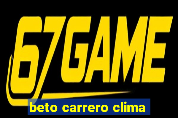 beto carrero clima